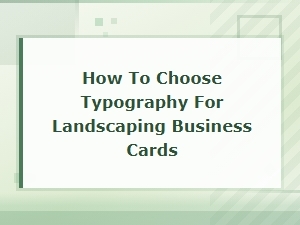 How to Choose Typography for Landscaping Business Cards