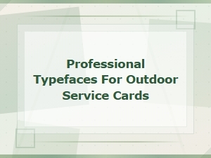Professional Typefaces for Outdoor Service Cards