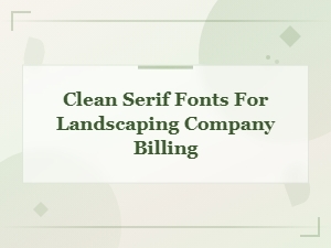 Clean Serif Fonts for Landscaping Company Billing