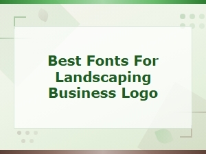 Best Fonts for a Professional Landscaping Business Logo