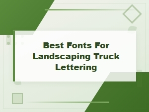 Best Fonts for Landscaping Truck Lettering – Top Picks & Tips