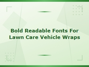 Best Bold Readable Fonts for Lawn Care Vehicle Wraps and Signage