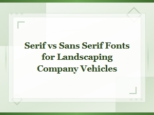 Best Fonts for Landscaping Company Vehicles: Serif vs Sans Serif Guide